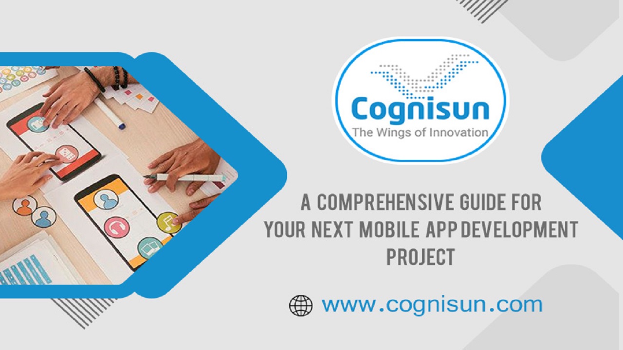 A Comprehensive Guide For Your Next Mobile App Development Project